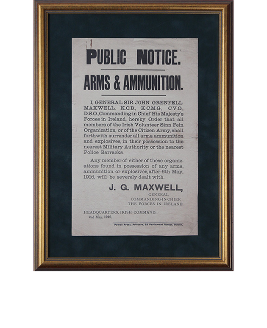 1916 Easter week PUBLIC NOTICE. ARMS AND AMMUNITION -Maxwells order to surrender all arms and ammunition..(Limited Edition)